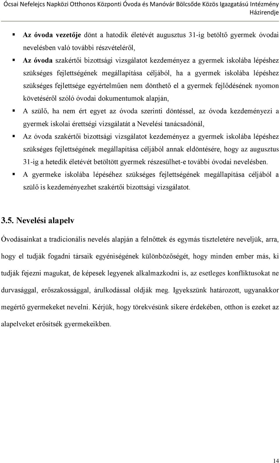 dokumentumok alapján, A szülő, ha nem ért egyet az óvoda szerinti döntéssel, az óvoda kezdeményezi a gyermek iskolai érettségi vizsgálatát a Nevelési tanácsadónál, Az óvoda szakértői bizottsági