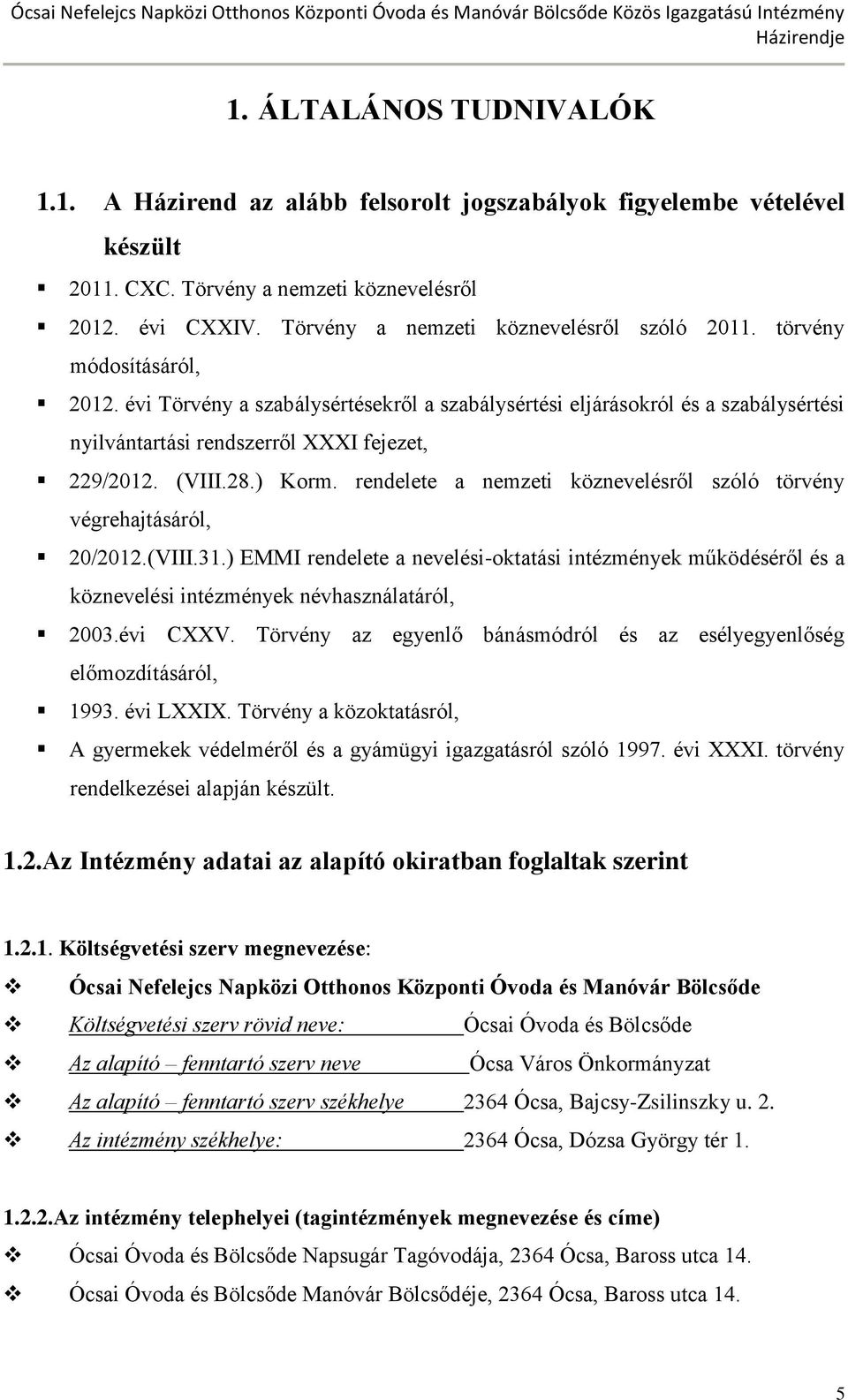 évi Törvény a szabálysértésekről a szabálysértési eljárásokról és a szabálysértési nyilvántartási rendszerről XXXI fejezet, 229/2012. (VIII.28.) Korm.