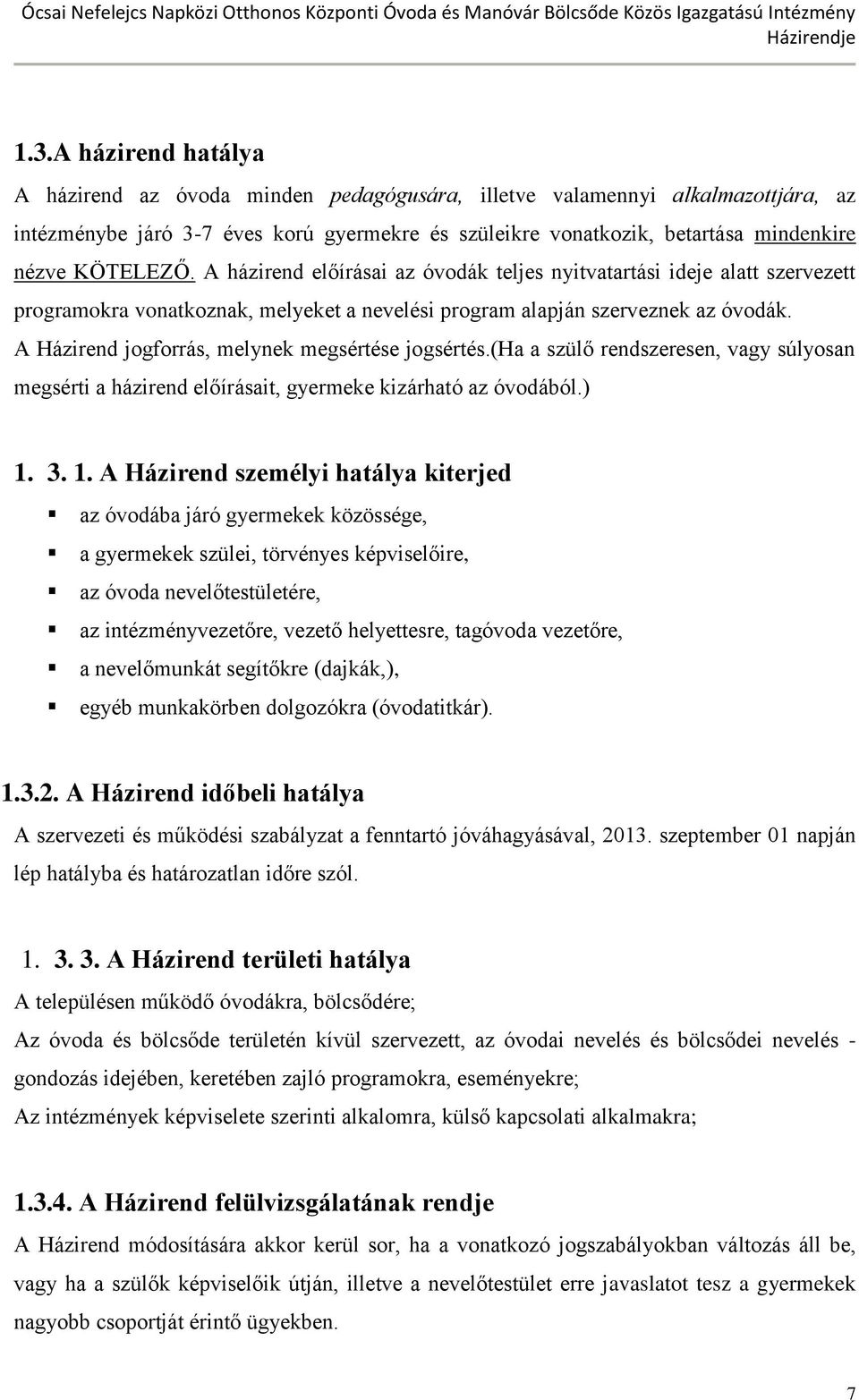 A Házirend jogforrás, melynek megsértése jogsértés.(ha a szülő rendszeresen, vagy súlyosan megsérti a házirend előírásait, gyermeke kizárható az óvodából.) 1.