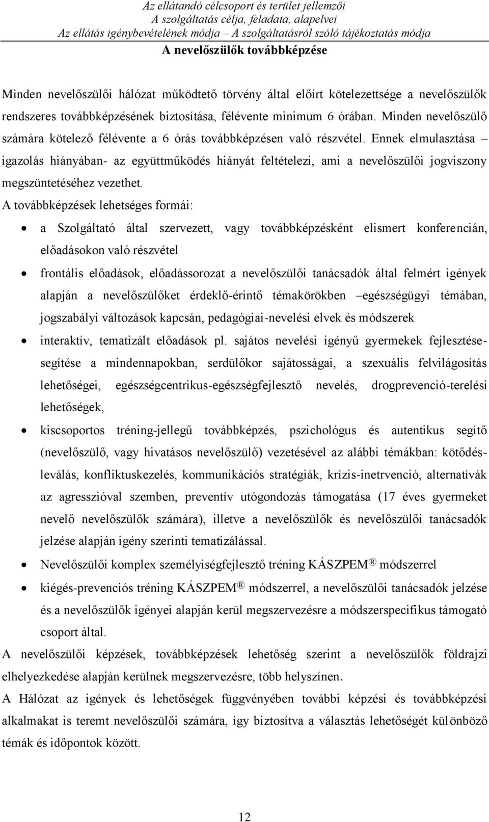 Minden nevelőszülő számára kötelező félévente a 6 órás továbbképzésen való részvétel.