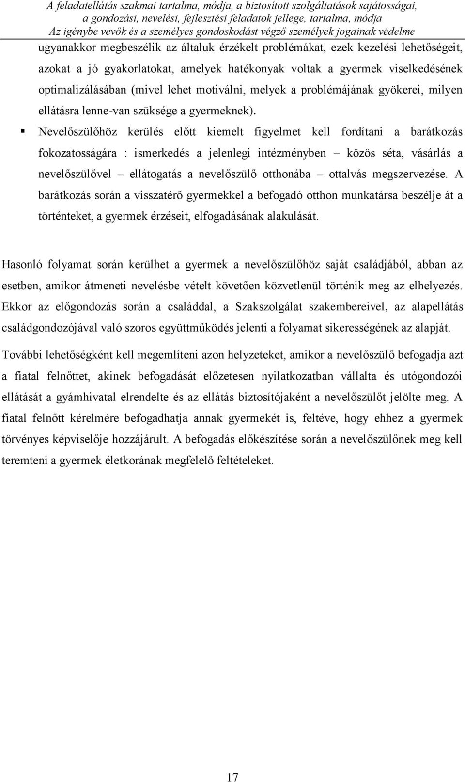 optimalizálásában (mivel lehet motiválni, melyek a problémájának gyökerei, milyen ellátásra lenne-van szüksége a gyermeknek).