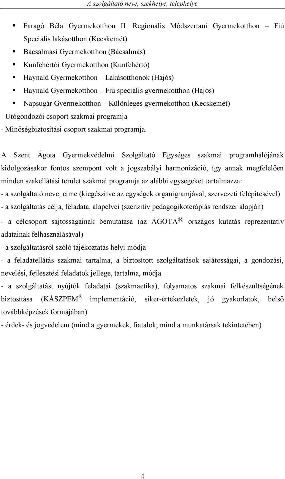 Haynald Gyermekotthon Fiú speciális gyermekotthon (Hajós) Napsugár Gyermekotthon Különleges gyermekotthon (Kecskemét) - Utógondozói csoport szakmai programja - Minőségbiztosítási csoport szakmai