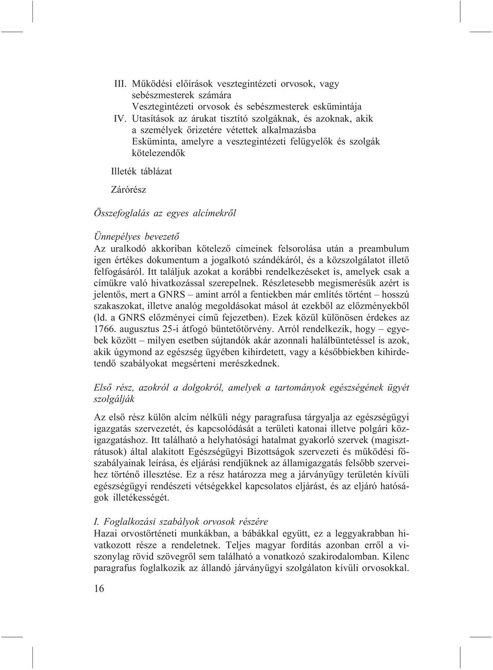 Zárórész Összefoglalás az egyes alcímekrõl Ünnepélyes bevezetõ Az uralkodó akkoriban kötelezõ címeinek felsorolása után a preambulum igen értékes dokumentum a jogalkotó szándékáról, és a