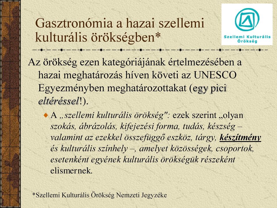 A szellemi kulturális örökség": ezek szerint olyan szokás, ábrázolás, kifejezési forma, tudás, készség valamint az ezekkel