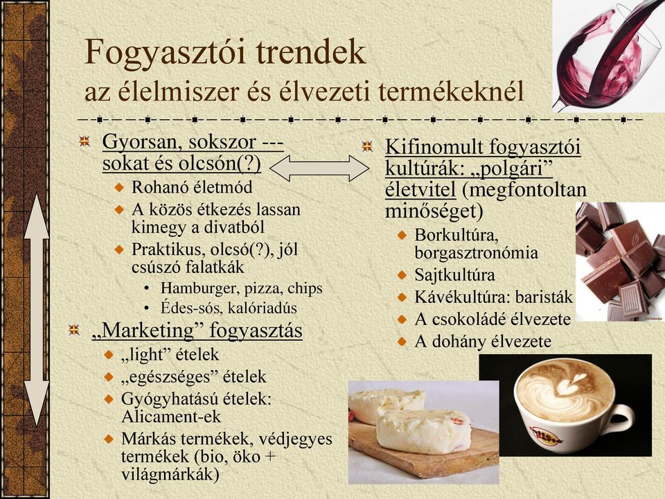 ), jól csúszó falatkák Hamburger, pizza, chips Édes-sós, kalóriadús Marketing fogyasztás light ételek egészséges ételek Gyógyhatású ételek: