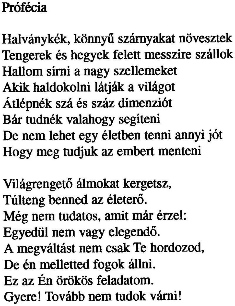 Hogy meg tudjuk az embert menteni Világrengetõ álmokat kergetsz, Túlteng benned az életerõ.