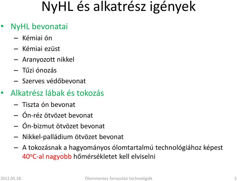 ötvözet bevonat Nikkel-palládium ötvözet bevonat A tokozásnak a hagyományos ólomtartalmú