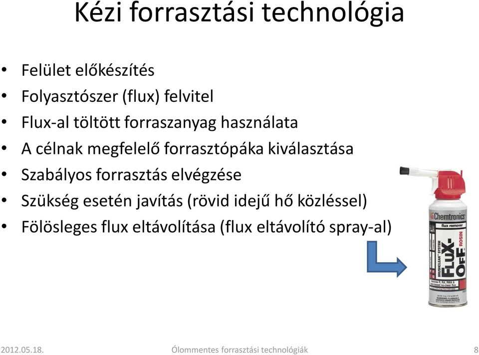 forrasztás elvégzése Szükség esetén javítás (rövid idejű hő közléssel) Fölösleges flux