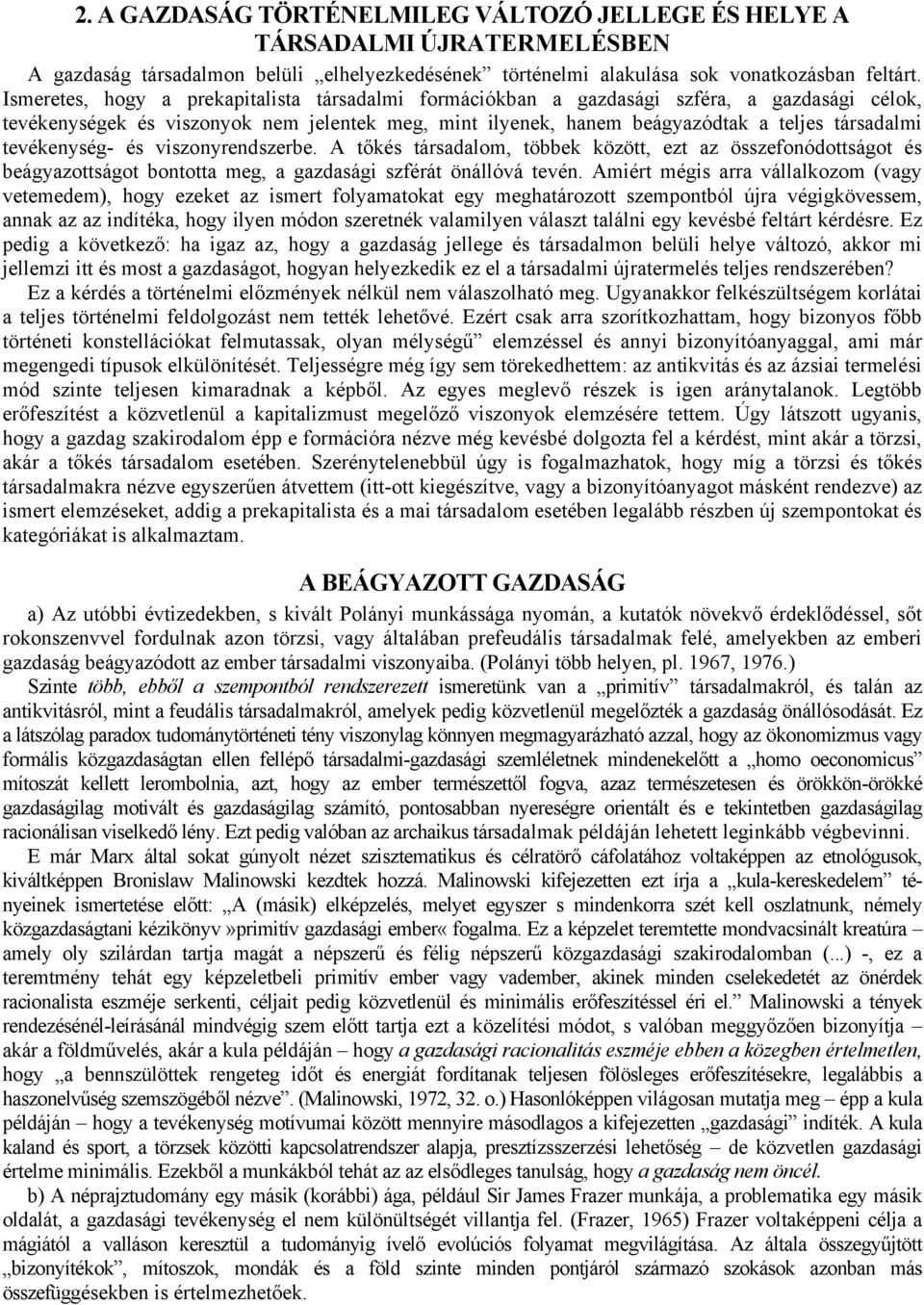 tevékenység- és viszonyrendszerbe. A tőkés társadalom, többek között, ezt az összefonódottságot és beágyazottságot bontotta meg, a gazdasági szférát önállóvá tevén.