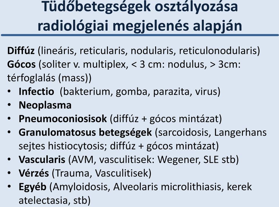 (diffúz + gócos mintázat) Granulomatosus betegségek (sarcoidosis, Langerhans sejtes histiocytosis; diffúz + gócos mintázat) Vascularis