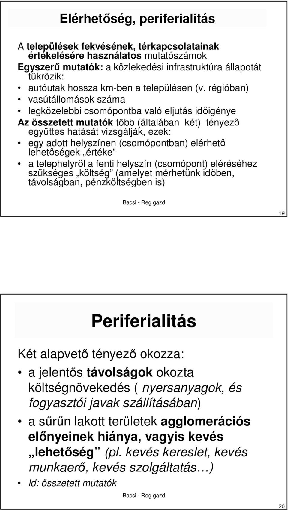 régióban) vasútállomások száma legközelebbi csomópontba való eljutás idıigénye Az összetett mutatók több (általában két) tényezı együttes hatását vizsgálják, ezek: egy adott helyszínen (csomópontban)