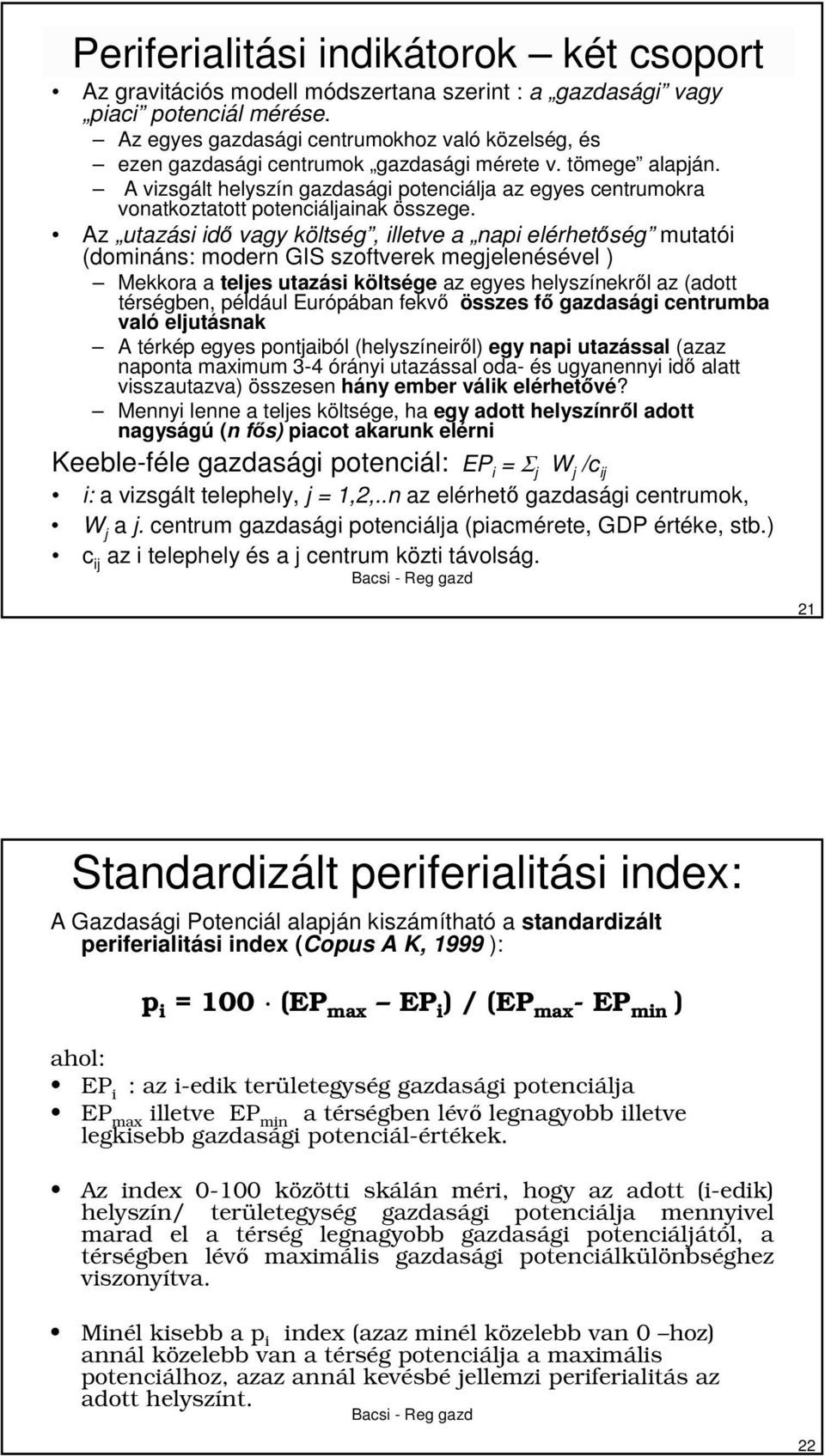 A vizsgált helyszín gazdasági potenciálja az egyes centrumokra vonatkoztatott potenciáljainak összege.