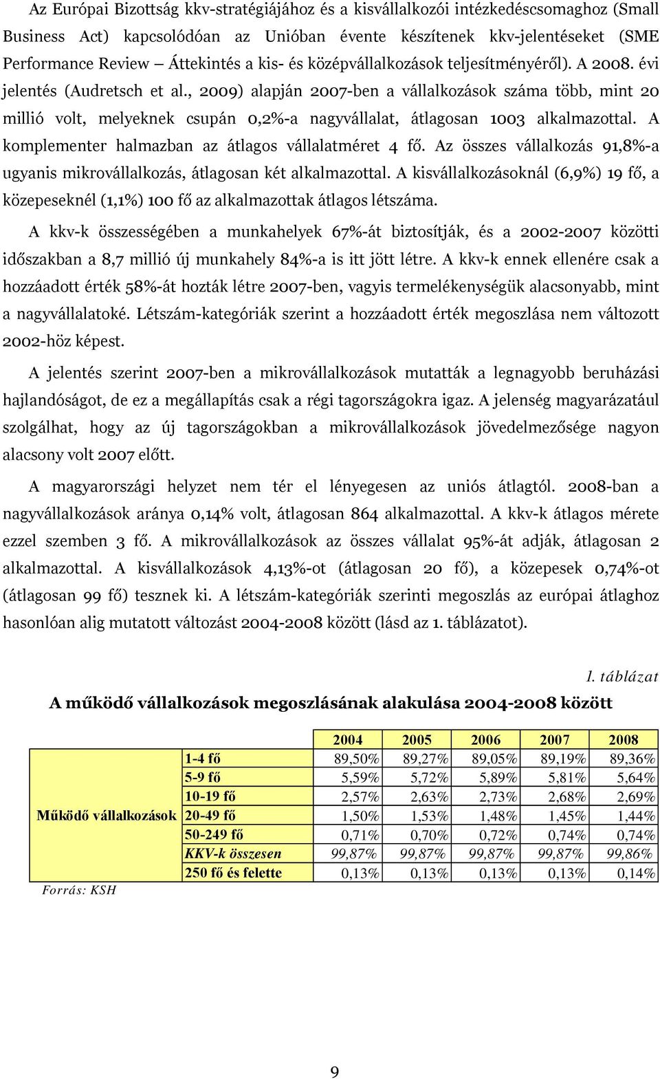 , 2009) alapján 2007-ben a vállalkozások száma több, mint 20 millió volt, melyeknek csupán 0,2%-a nagyvállalat, átlagosan 1003 alkalmazottal. A komplementer halmazban az átlagos vállalatméret 4 fő.