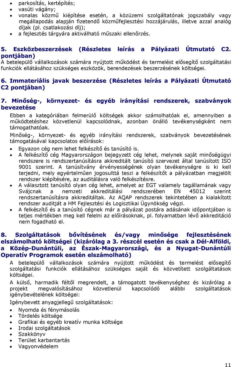 pontjában) A betelepülő vállalkozások számára nyújtott működést és termelést elősegítő szolgáltatási funkciók ellátásához szükséges eszközök, berendezések beszerzésének költségei. 6.