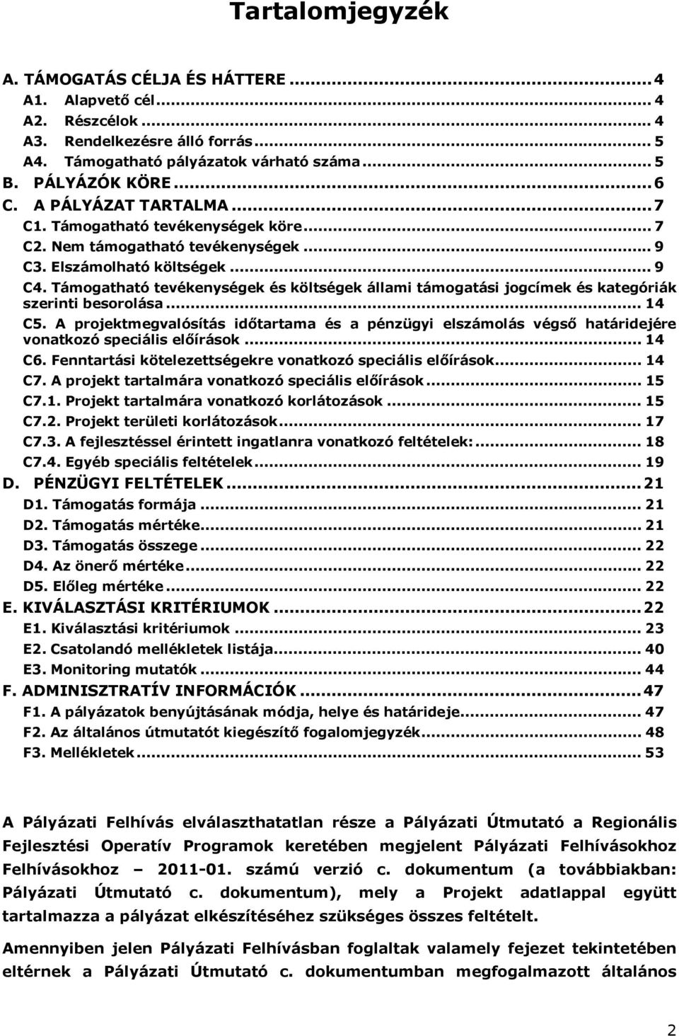 Támogatható tevékenységek és költségek állami támogatási jogcímek és kategóriák szerinti besorolása... 14 C5.