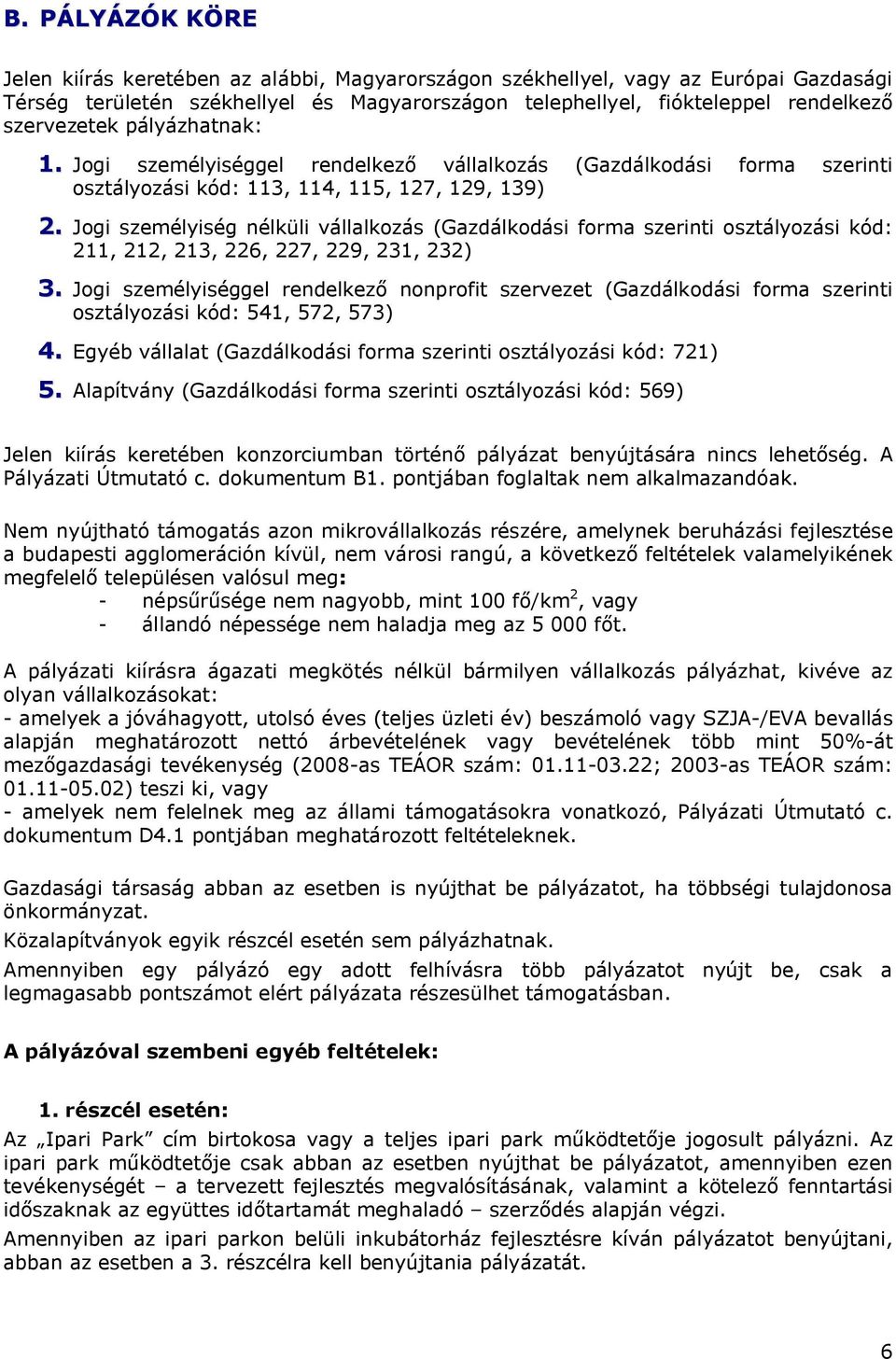 Jogi személyiség nélküli vállalkozás (Gazdálkodási forma szerinti osztályozási kód: 211, 212, 213, 226, 227, 229, 231, 232) 3.