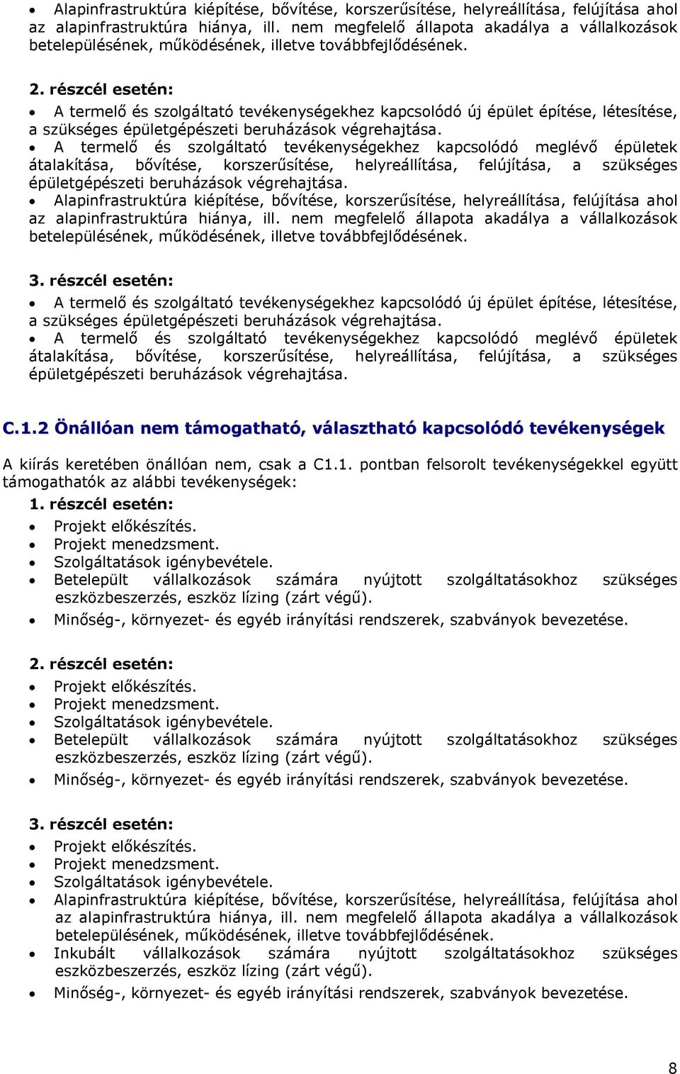 részcél esetén: A termelő és szolgáltató tevékenységekhez kapcsolódó új épület építése, létesítése, a szükséges épületgépészeti beruházások végrehajtása.