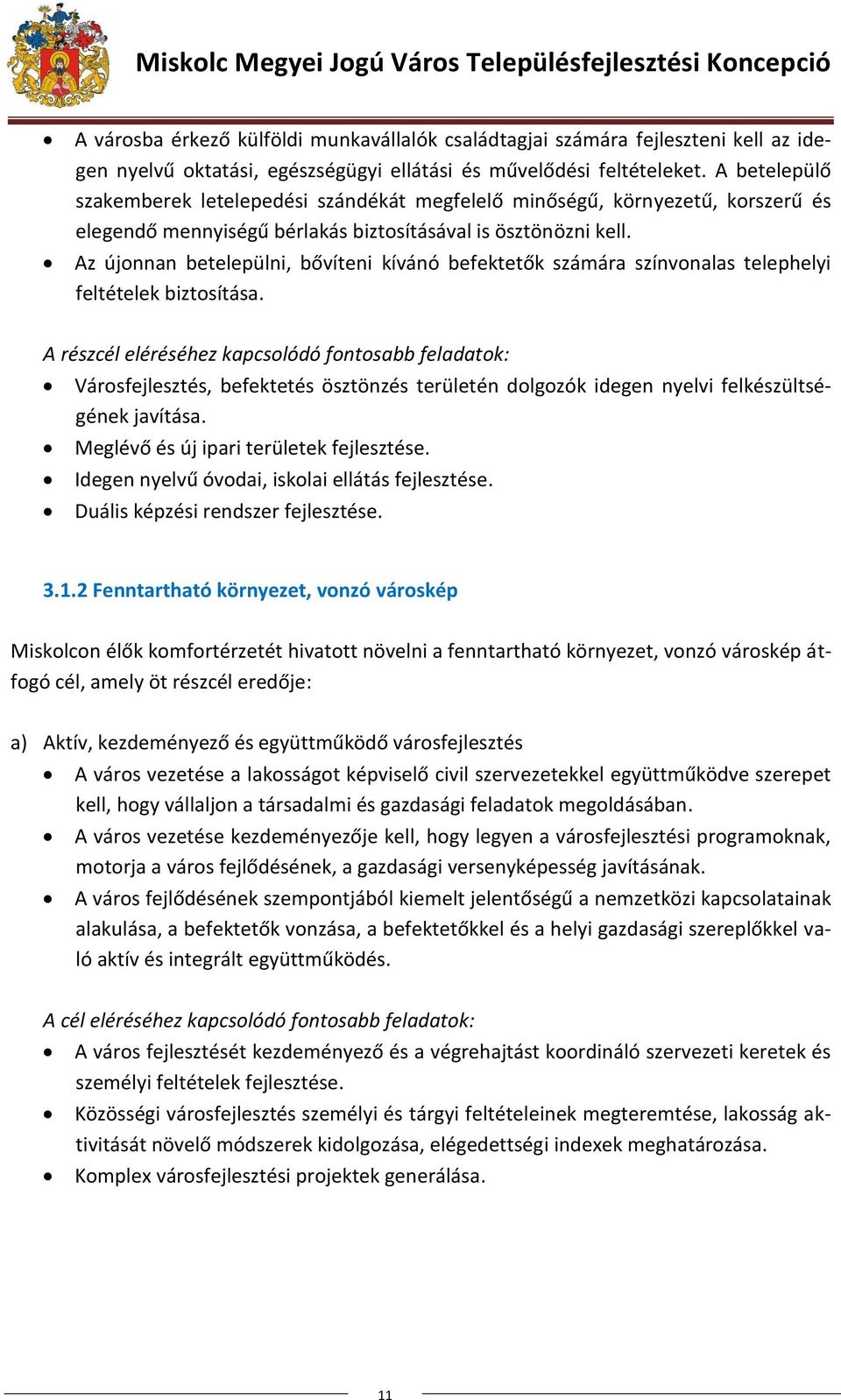 Az újonnan betelepülni, bővíteni kívánó befektetők számára színvonalas telephelyi feltételek biztosítása.