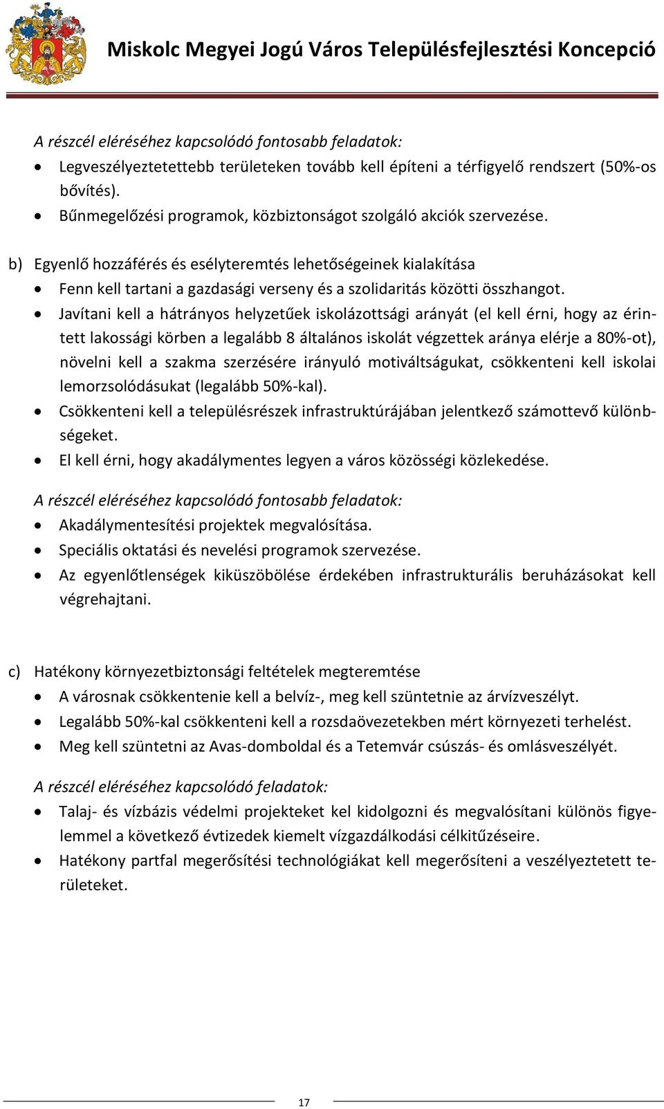 b) Egyenlő hozzáférés és esélyteremtés lehetőségeinek kialakítása Fenn kell tartani a gazdasági verseny és a szolidaritás közötti összhangot.