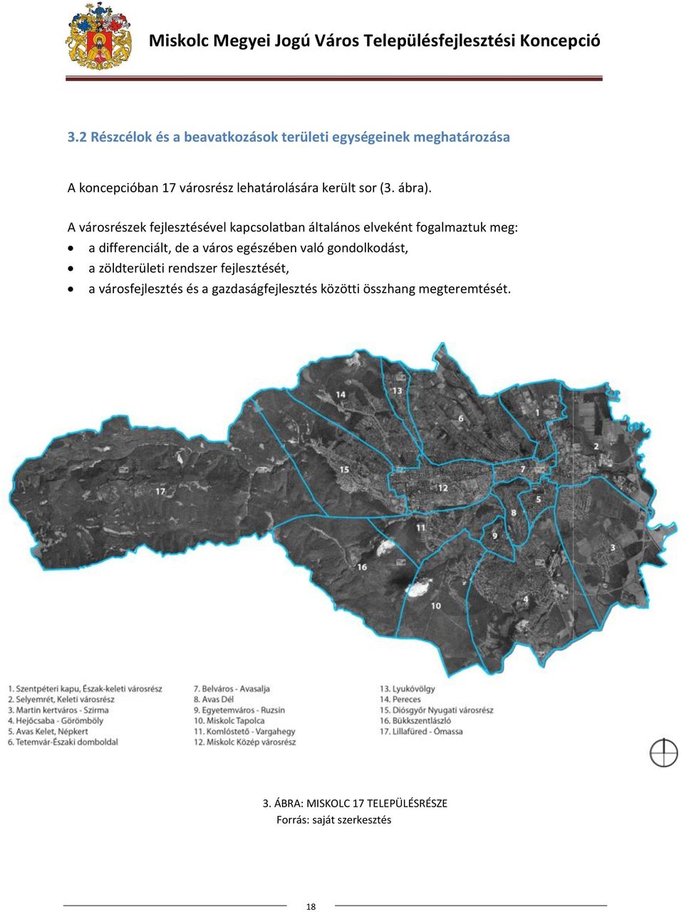 A városrészek fejlesztésével kapcsolatban általános elveként fogalmaztuk meg: a differenciált, de a város