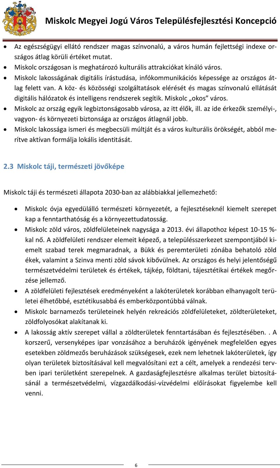 A köz- és közösségi szolgáltatások elérését és magas színvonalú ellátását digitális hálózatok és intelligens rendszerek segítik. Miskolc okos város.