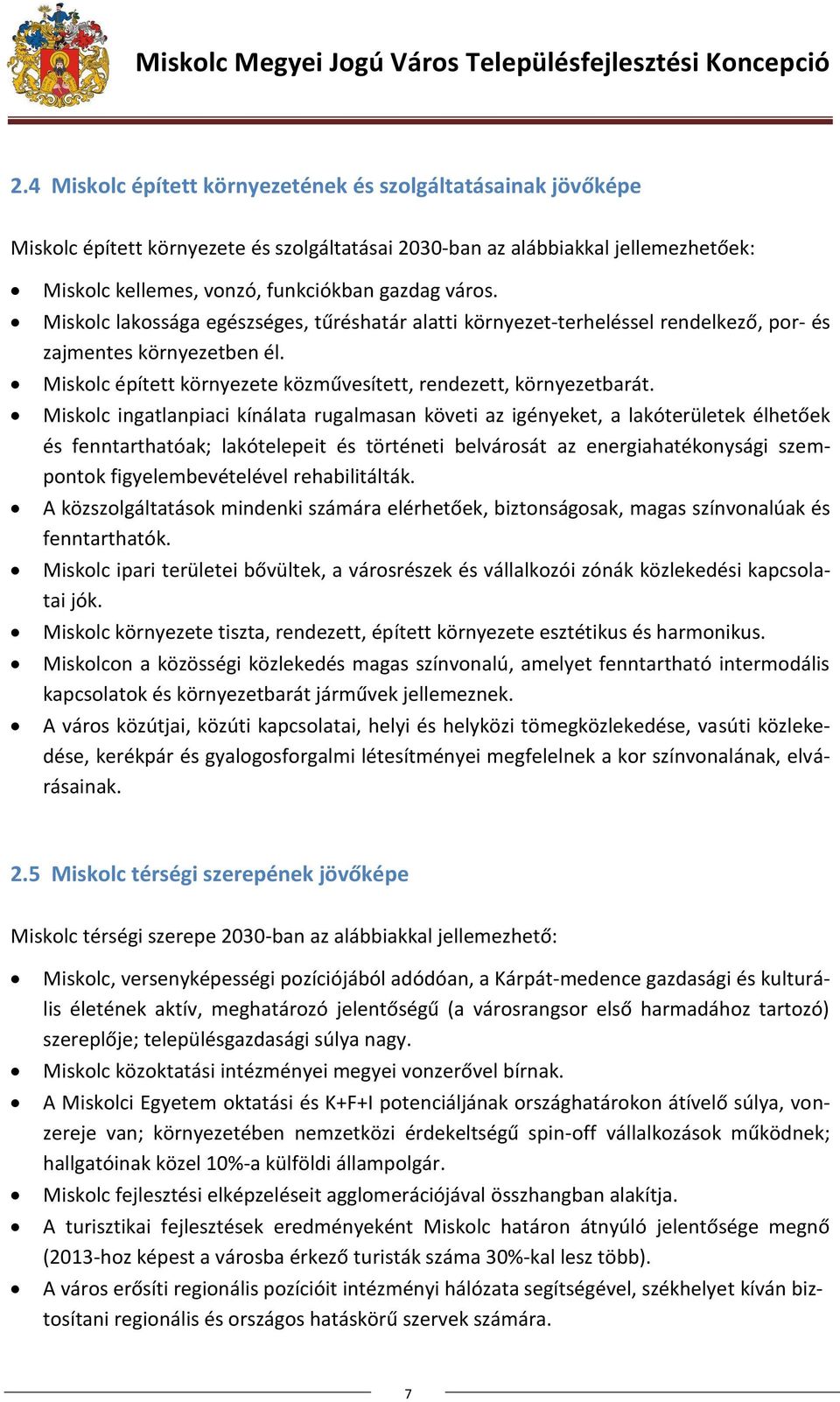 Miskolc ingatlanpiaci kínálata rugalmasan követi az igényeket, a lakóterületek élhetőek és fenntarthatóak; lakótelepeit és történeti belvárosát az energiahatékonysági szempontok figyelembevételével