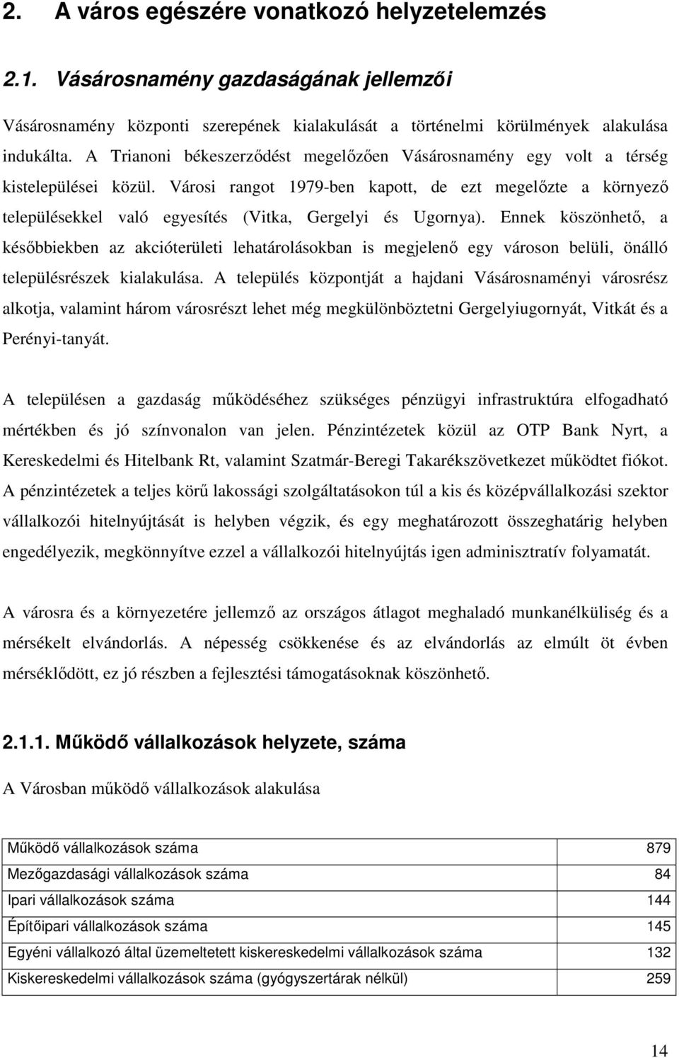 Városi rangot 1979-ben kapott, de ezt megelızte a környezı településekkel való egyesítés (Vitka, Gergelyi és Ugornya).