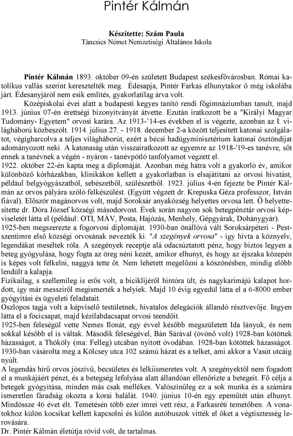 Középiskolai évei alatt a budapesti kegyes tanító rendi főgimnáziumban tanult, majd 1913. június 07-én érettségi bizonyítványát átvette.