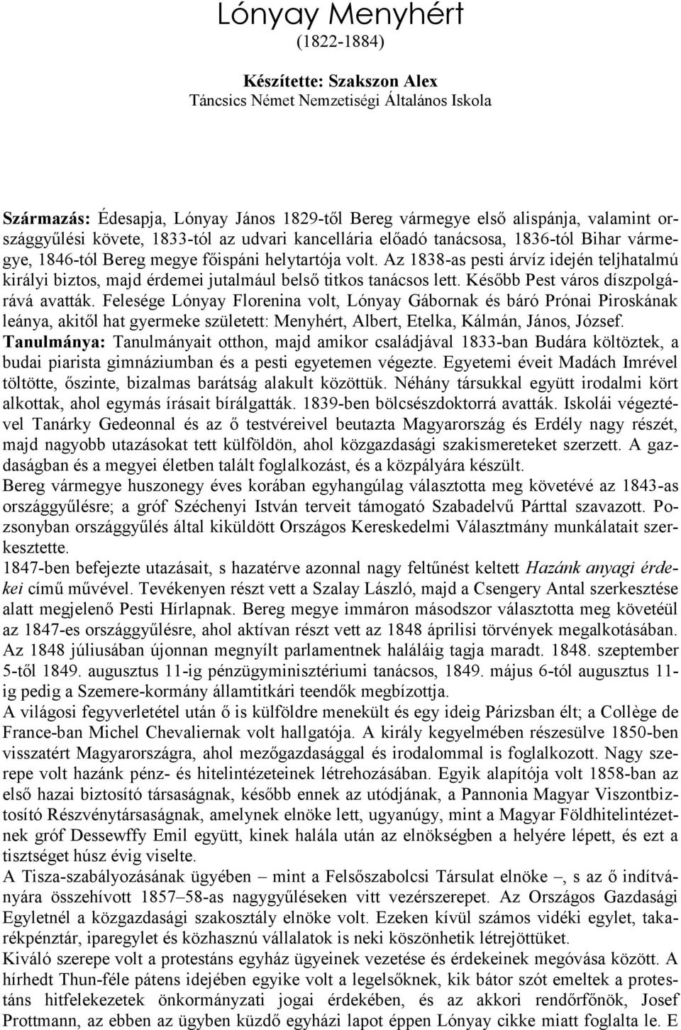 Az 1838-as pesti árvíz idején teljhatalmú királyi biztos, majd érdemei jutalmául belső titkos tanácsos lett. Később Pest város díszpolgárává avatták.