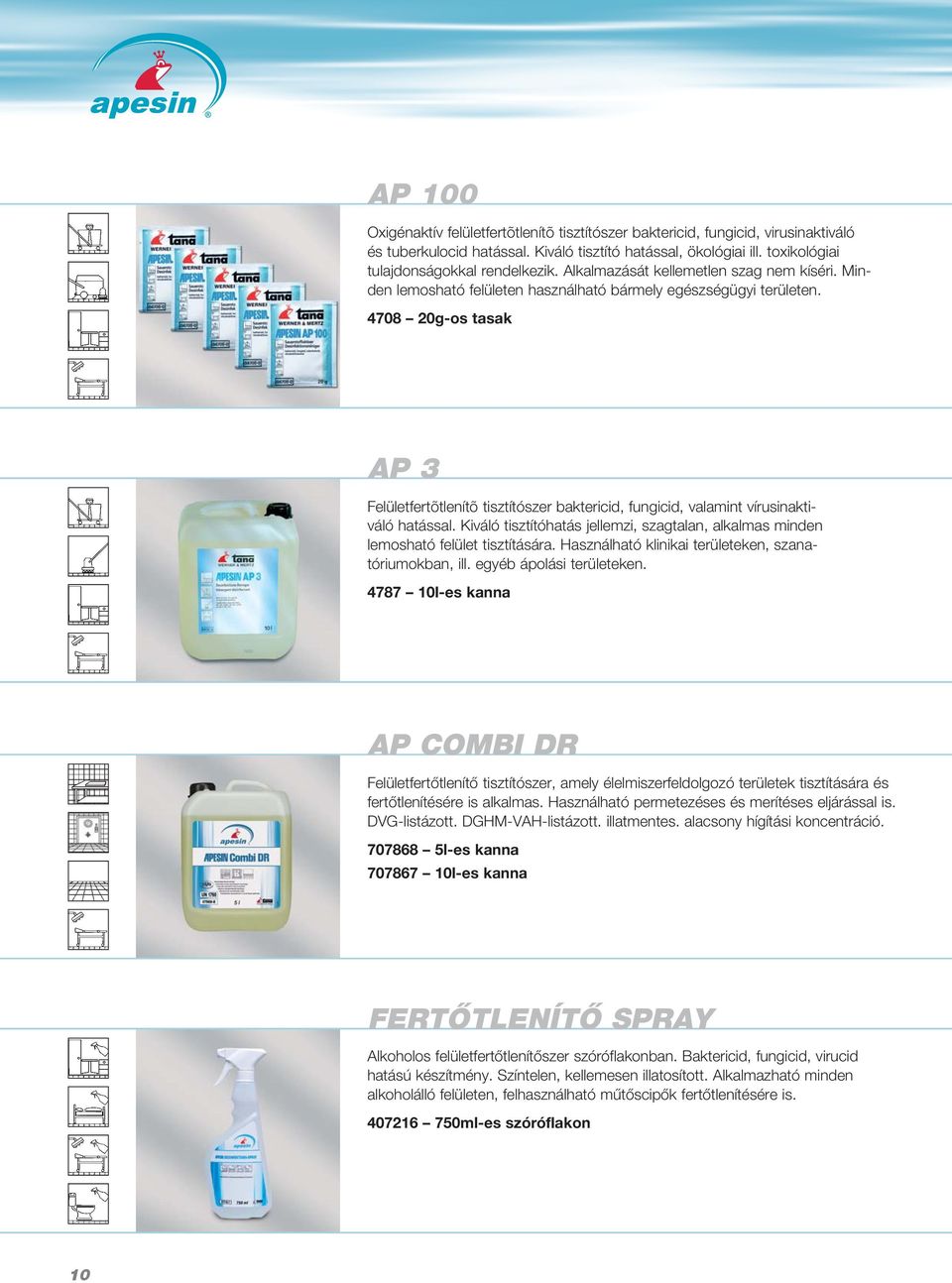 4708 20g-os tasak AP 3 Felületfertõtlenítõ tisztítószer baktericid, fungicid, valamint vírusinaktiváló hatással.