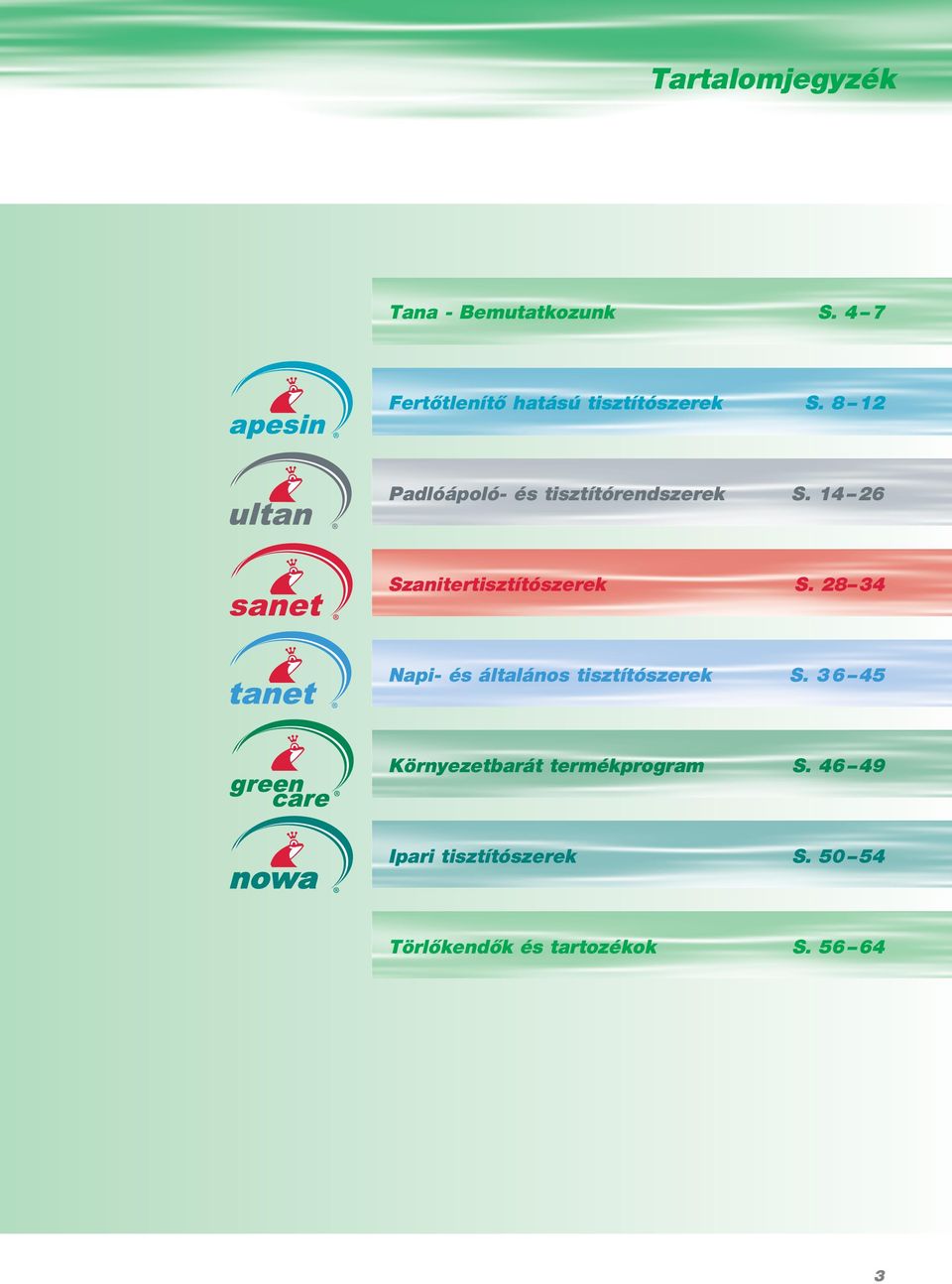 8 12 Padlóápoló- és tisztítórendszerek S. 14 26 Szanitertisztítószerek S.