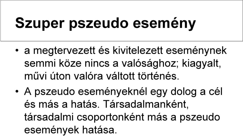 történés. A pszeudo eseményeknél egy dolog a cél és más a hatás.