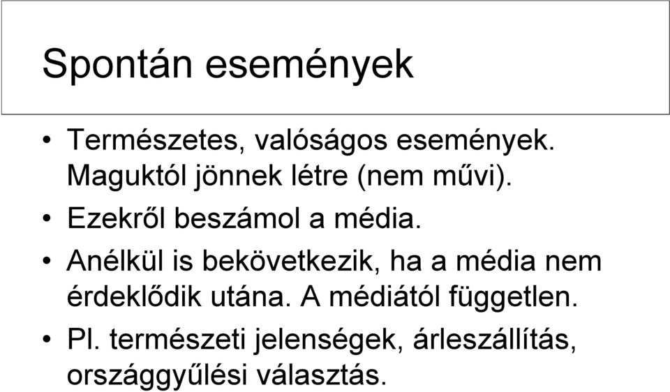 Anélkül is bekövetkezik, ha a média nem érdeklődik utána.