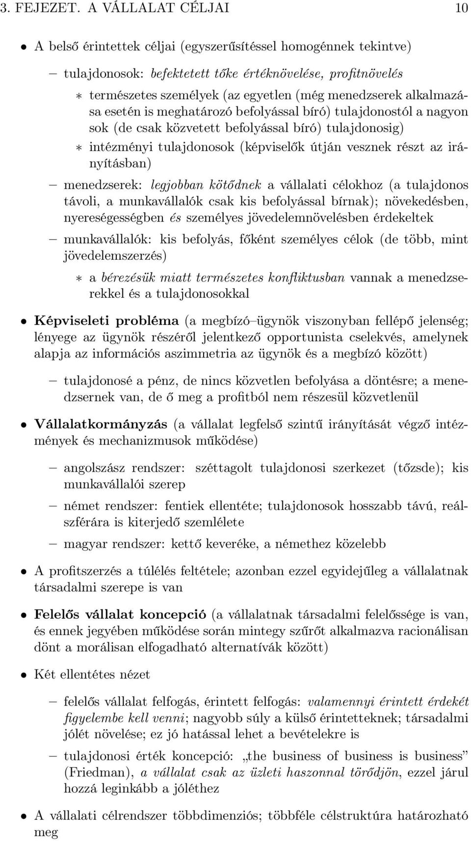 alkalmazása esetén is meghatározó befolyással bíró) tulajdonostól a nagyon sok (de csak közvetett befolyással bíró) tulajdonosig) intézményi tulajdonosok (képviselők útján vesznek részt az