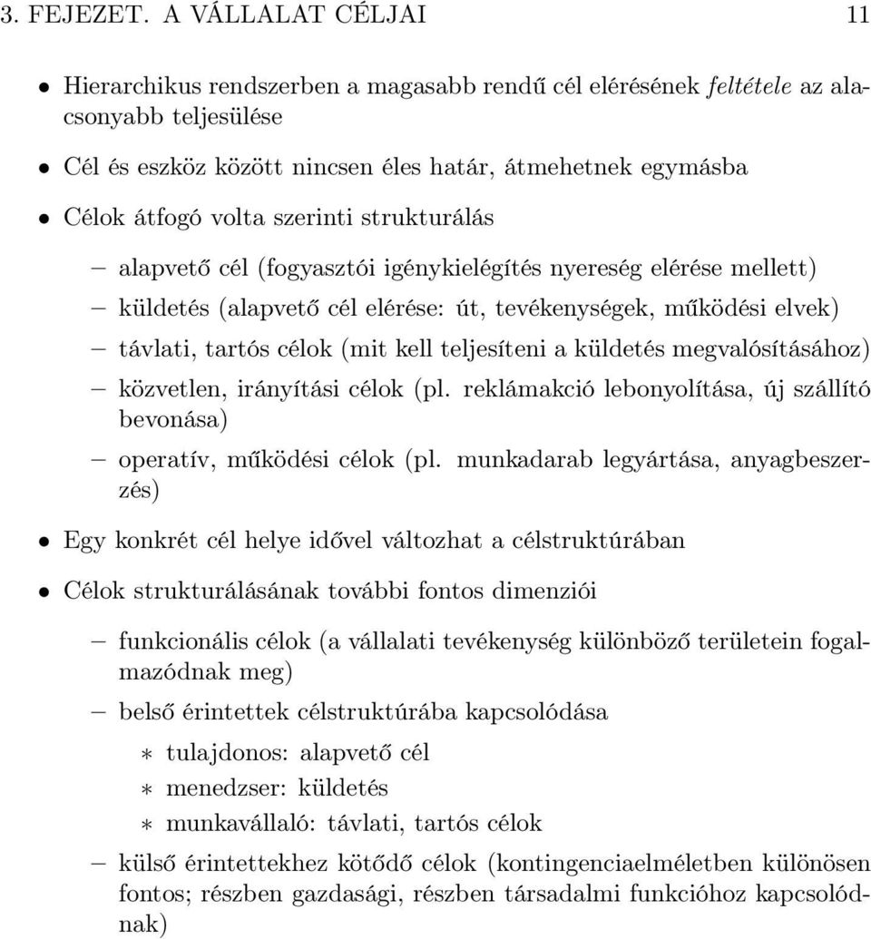 szerinti strukturálás alapvető cél (fogyasztói igénykielégítés nyereség elérése mellett) küldetés (alapvető cél elérése: út, tevékenységek, működési elvek) távlati, tartós célok (mit kell teljesíteni