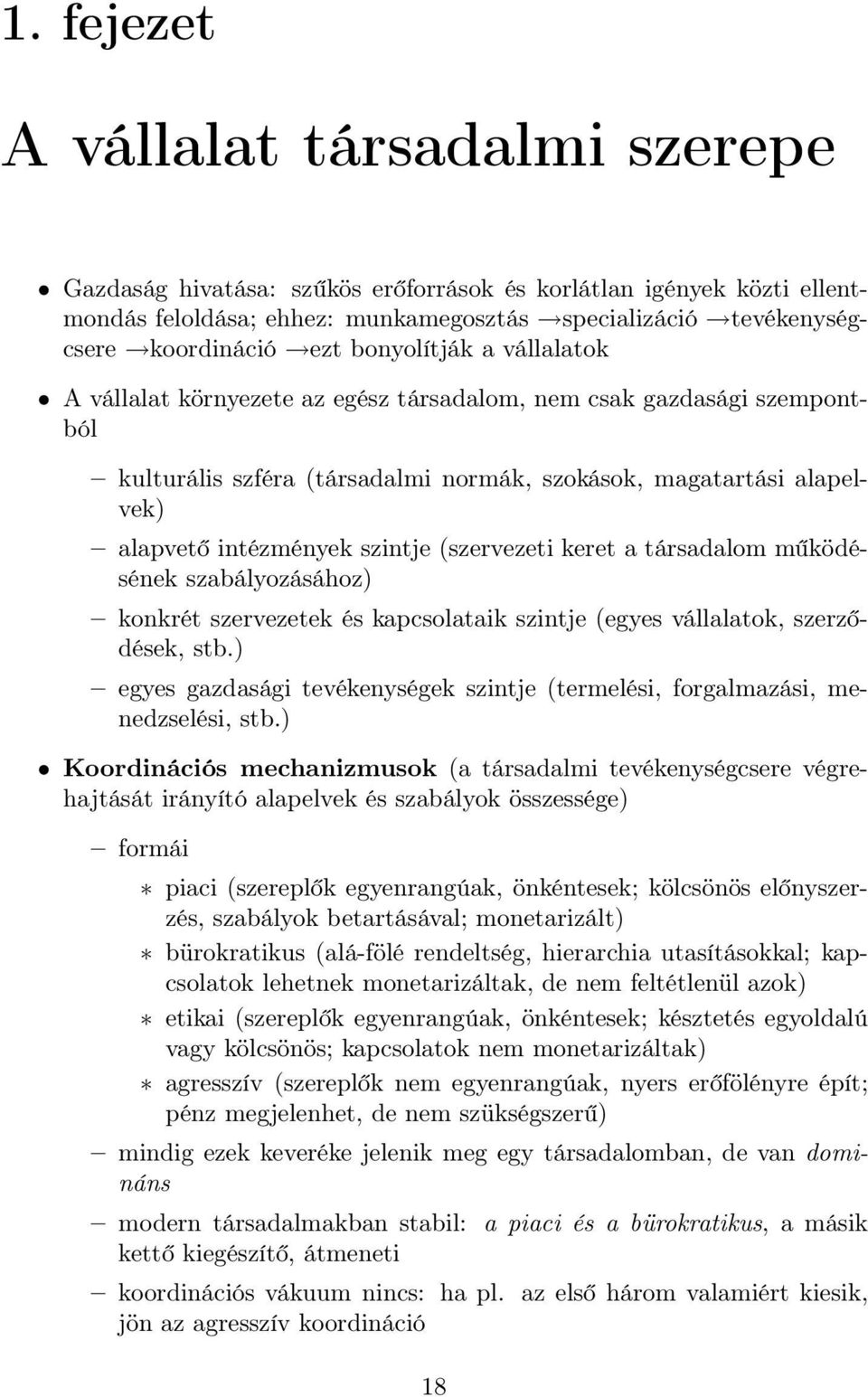 (szervezeti keret a társadalom működésének szabályozásához) konkrét szervezetek és kapcsolataik szintje (egyes vállalatok, szerződések, stb.