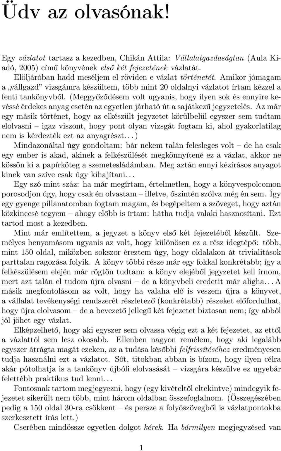 (Meggyőződésem volt ugyanis, hogy ilyen sok és ennyire kevéssé érdekes anyag esetén az egyetlen járható út a sajátkezű jegyzetelés.