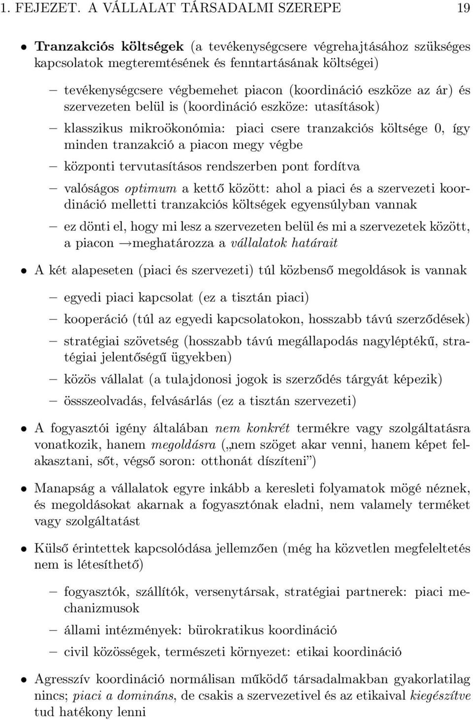 (koordináció eszköze az ár) és szervezeten belül is (koordináció eszköze: utasítások) klasszikus mikroökonómia: piaci csere tranzakciós költsége 0, így minden tranzakció a piacon megy végbe központi