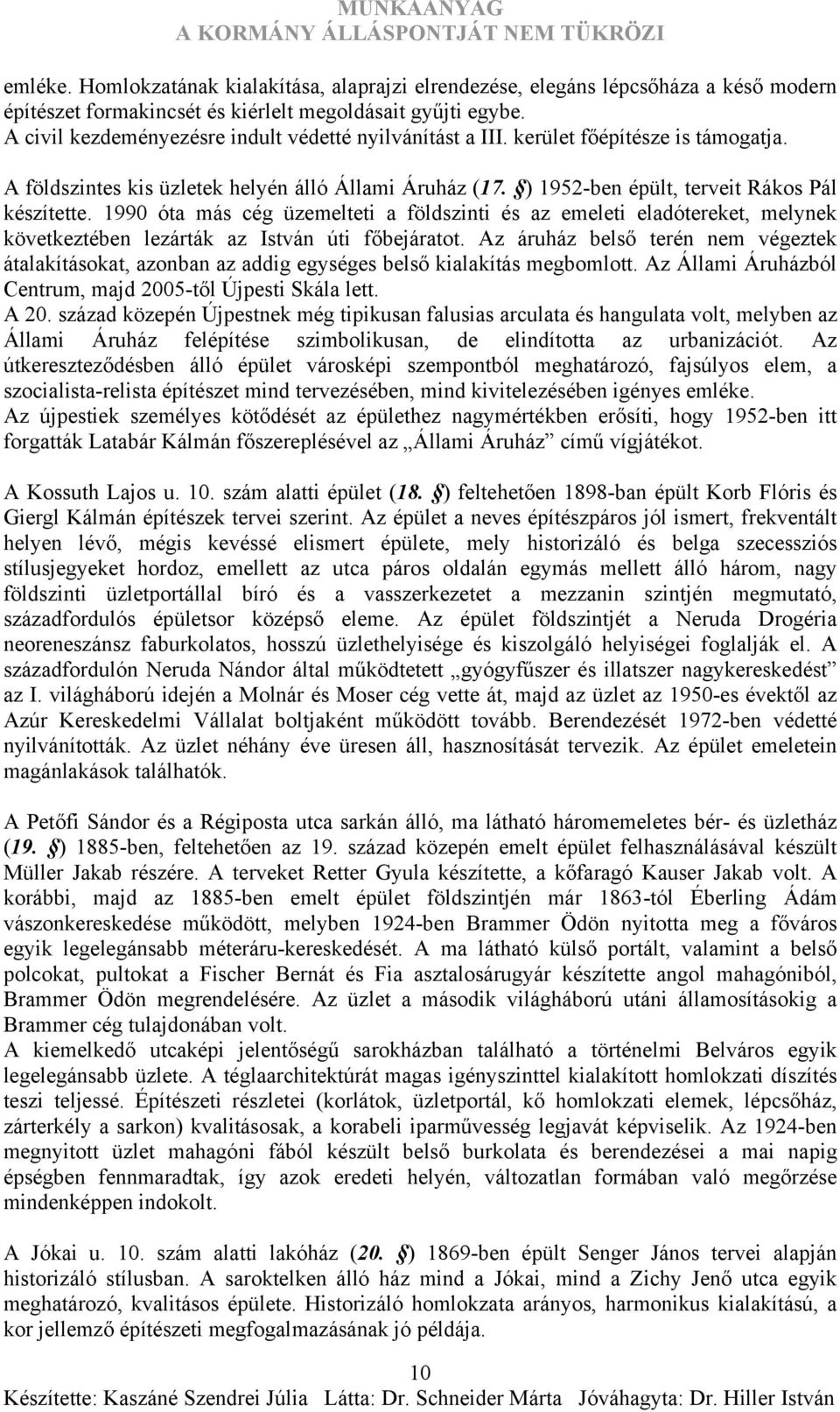 1990 óta más cég üzemelteti a földszinti és az emeleti eladótereket, melynek következtében lezárták az István úti főbejáratot.