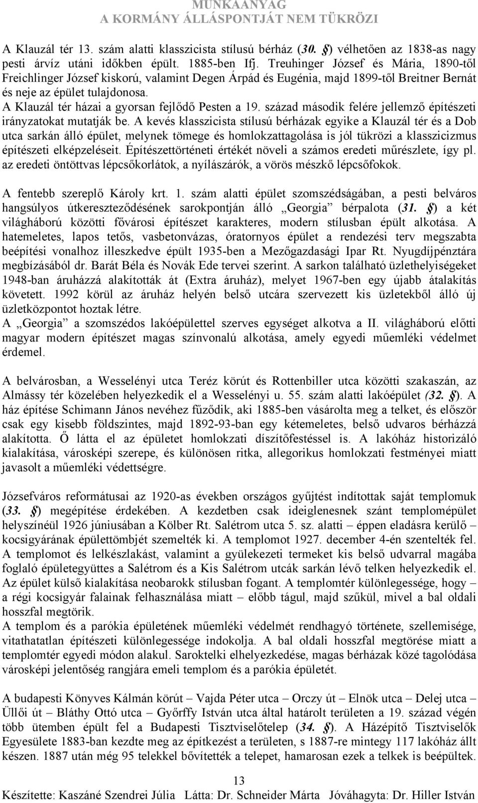 A Klauzál tér házai a gyorsan fejlődő Pesten a 19. század második felére jellemző építészeti irányzatokat mutatják be.