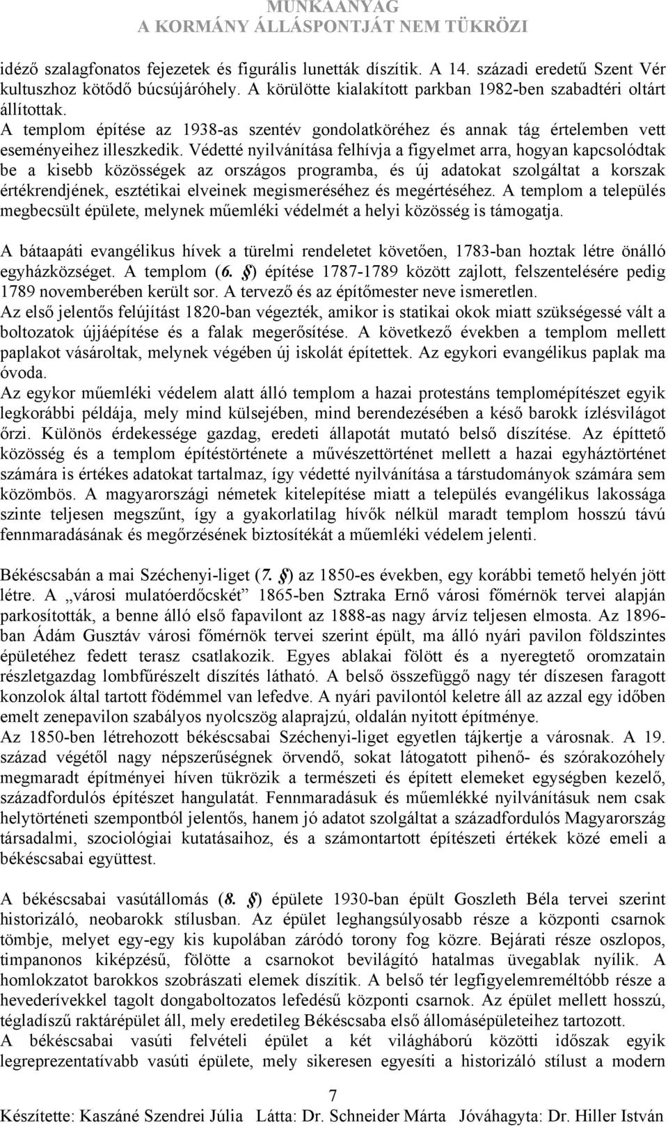 Védetté nyilvánítása felhívja a figyelmet arra, hogyan kapcsolódtak be a kisebb közösségek az országos programba, és új adatokat szolgáltat a korszak értékrendjének, esztétikai elveinek