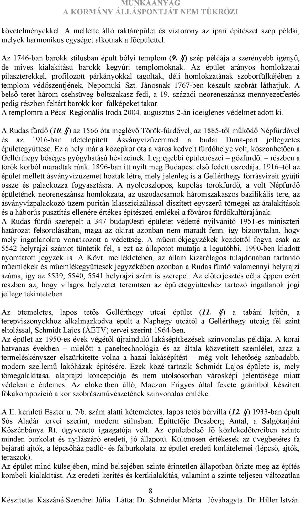 Az épület arányos homlokzatai pilaszterekkel, profilozott párkányokkal tagoltak, déli homlokzatának szoborfülkéjében a templom védőszentjének, Nepomuki Szt.