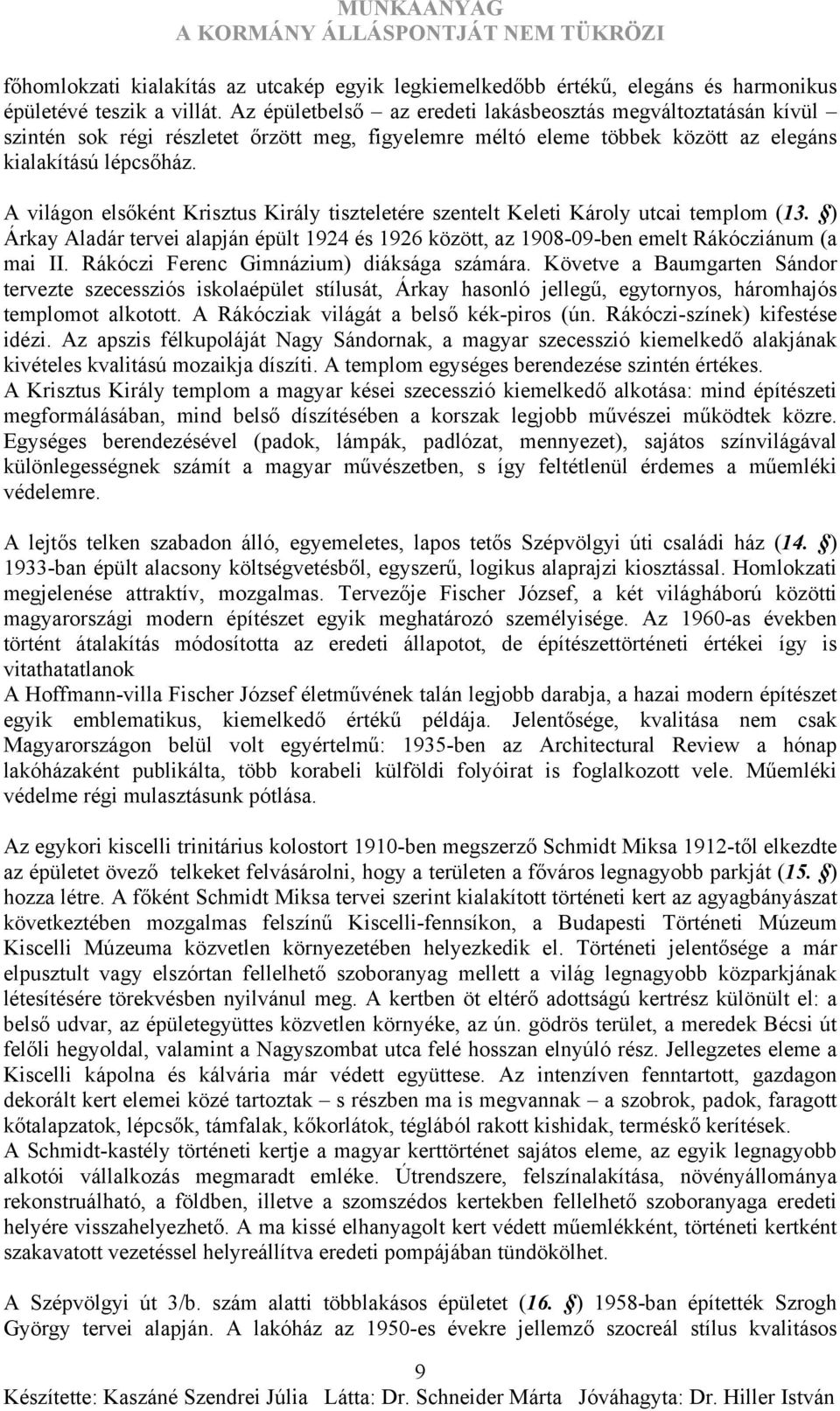 A világon elsőként Krisztus Király tiszteletére szentelt Keleti Károly utcai templom (13. ) Árkay Aladár tervei alapján épült 1924 és 1926 között, az 1908-09-ben emelt Rákócziánum (a mai II.