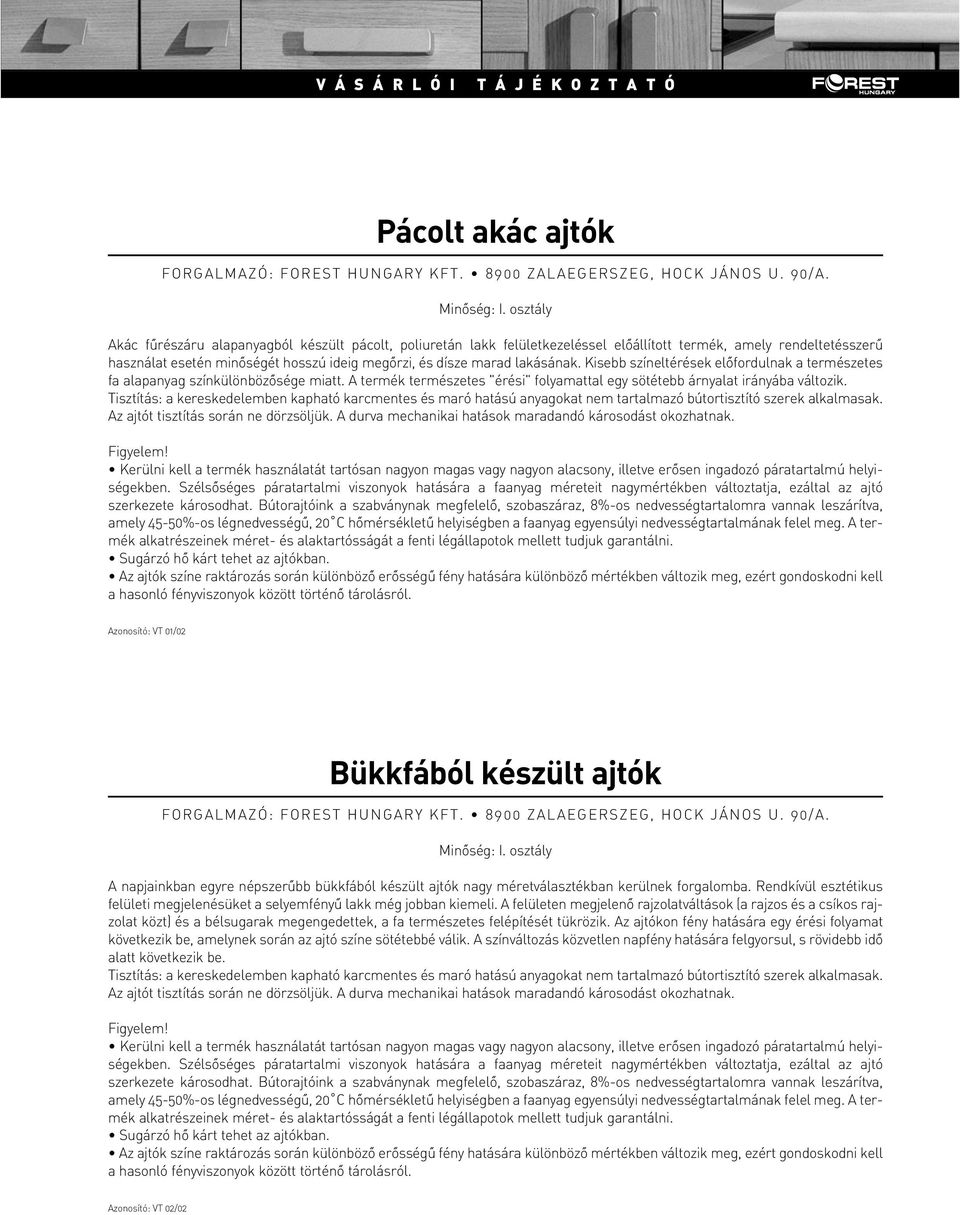 Azonosító: VT 01/02 Bükkfából készült ajtók A napjainkban egyre népszerûbb bükkfából készült ajtók nagy méretválasztékban kerülnek forgalomba.