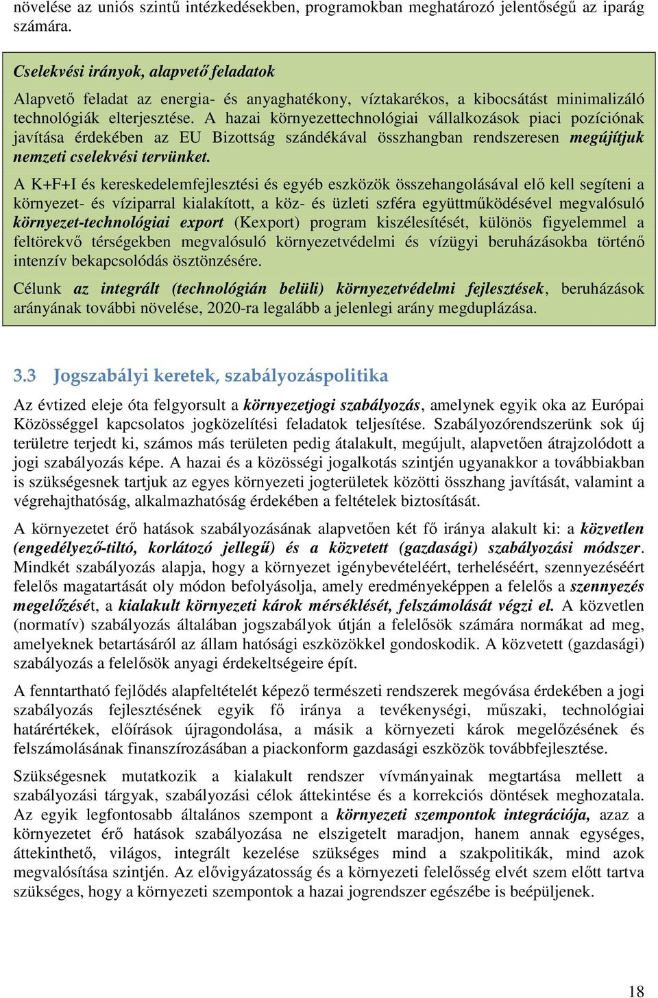 A hazai környezettechnológiai vállalkozások piaci pozíciónak javítása érdekében az EU Bizottság szándékával összhangban rendszeresen megújítjuk nemzeti cselekvési tervünket.