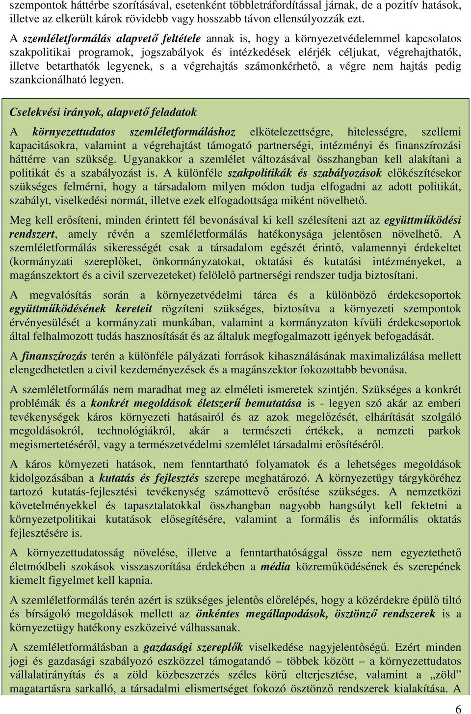 legyenek, s a végrehajtás számonkérhetı, a végre nem hajtás pedig szankcionálható legyen.