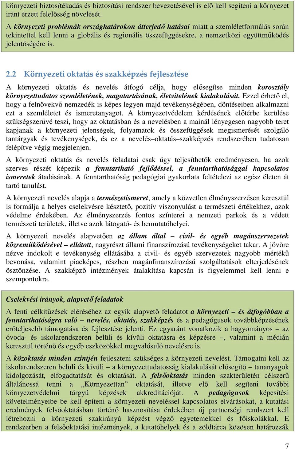 2.2 Környezeti oktatás és szakképzés fejlesztése A környezeti oktatás és nevelés átfogó célja, hogy elısegítse minden korosztály környezettudatos szemléletének, magatartásának, életvitelének