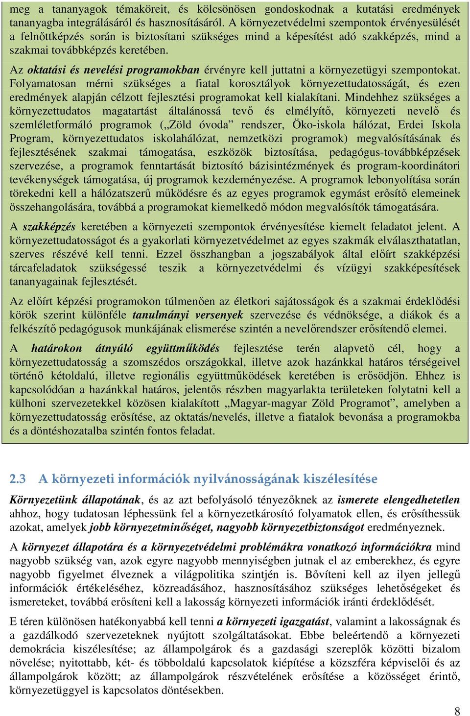 Az oktatási és nevelési programokban érvényre kell juttatni a környezetügyi szempontokat.