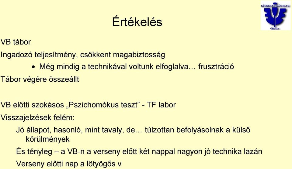 Visszajelzések felém: Jó állapot, hasonló, mint tavaly, de túlzottan befolyásolnak a külső