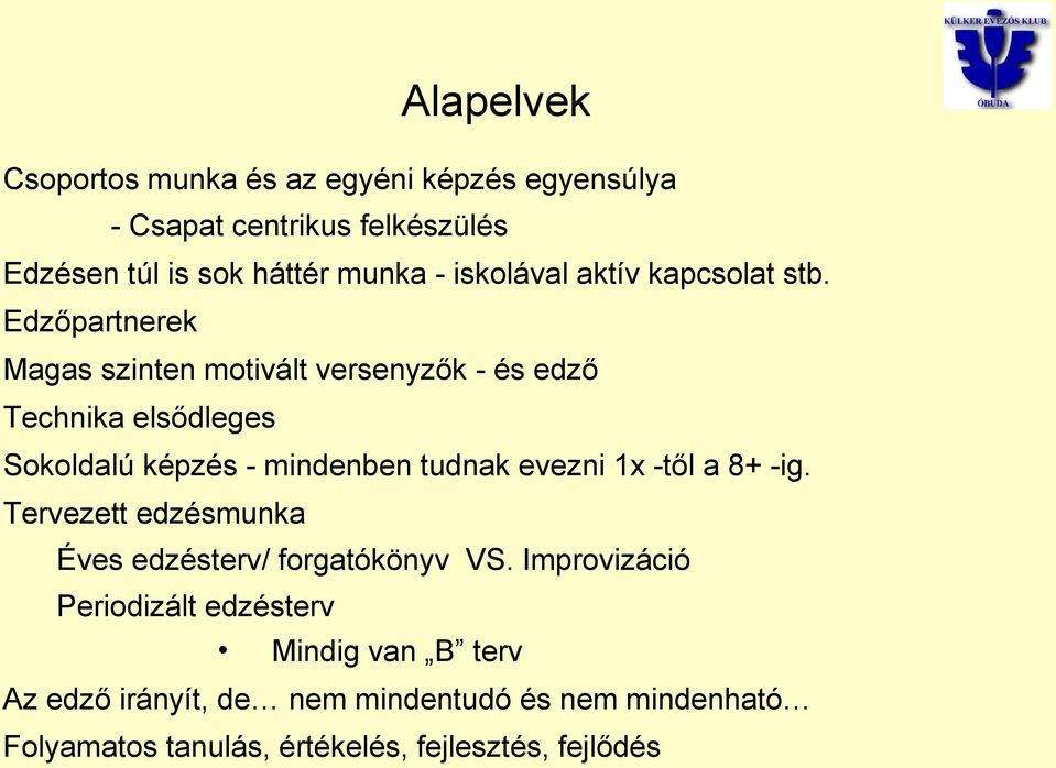 Edzőpartnerek Magas szinten motivált versenyzők - és edző Technika elsődleges Sokoldalú képzés - mindenben tudnak evezni 1x